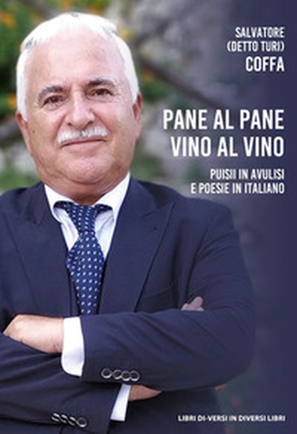 Pane al pane vino al vino. Puisii in avulisi e poesie in italiano - Librerie.coop Pane al pane vino al vino. Puisii in avulisi e poesie in italiano - Librerie.coop