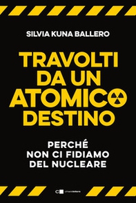 Travolti da un atomico destino. Perché non ci fidiamo del nucleare - Librerie.coop