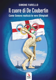 Il cuore di De Coubertin. Come Genova realizzò le vere Olimpiadi - Librerie.coop