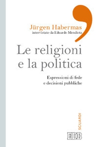 Le religioni e la politica. Espressioni di fede e decisioni pubbliche - Librerie.coop