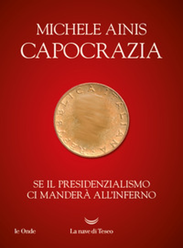 Capocrazia. Se il presidenzialismo ci manderà all'inferno - Librerie.coop Capocrazia. Se il presidenzialismo ci manderà all'inferno - Librerie.coop