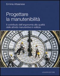 Progettare la manutenibilità. Il contributo dell'ergonomia alla qualità delle attività manutentive in edilizia - Librerie.coop