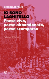 Io sono Laghitello. Paese vivo, paese abbandonato, paese scomparso - Librerie.coop