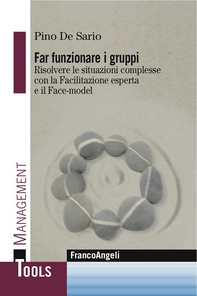 Far funzionare i gruppi. Risolvere le situazioni complesse con la Facilitazione esperta e il Face-model - Librerie.coop Far funzionare i gruppi. Risolvere le situazioni complesse con la Facilitazione esperta e il Face-model - Librerie.coop