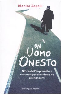 Un uomo onesto. Storia dell'imprenditore che morì per aver detto no alle tangenti - Librerie.coop