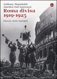 Roma divisa. 1919-1925. Itinerari, storie, immagini - Librerie.coop