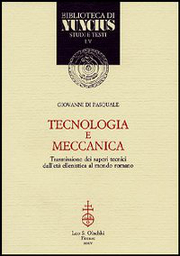 Tecnologia e meccanica. Trasmissione dei saperi tecnici dall'età ellenistica al mondo romano - Librerie.coop Tecnologia e meccanica. Trasmissione dei saperi tecnici dall'età ellenistica al mondo romano - Librerie.coop