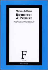 Richiedere e pregare. Introduzione a una teoria generale della richiesta e della preghiera - Librerie.coop Richiedere e pregare. Introduzione a una teoria generale della richiesta e della preghiera - Librerie.coop