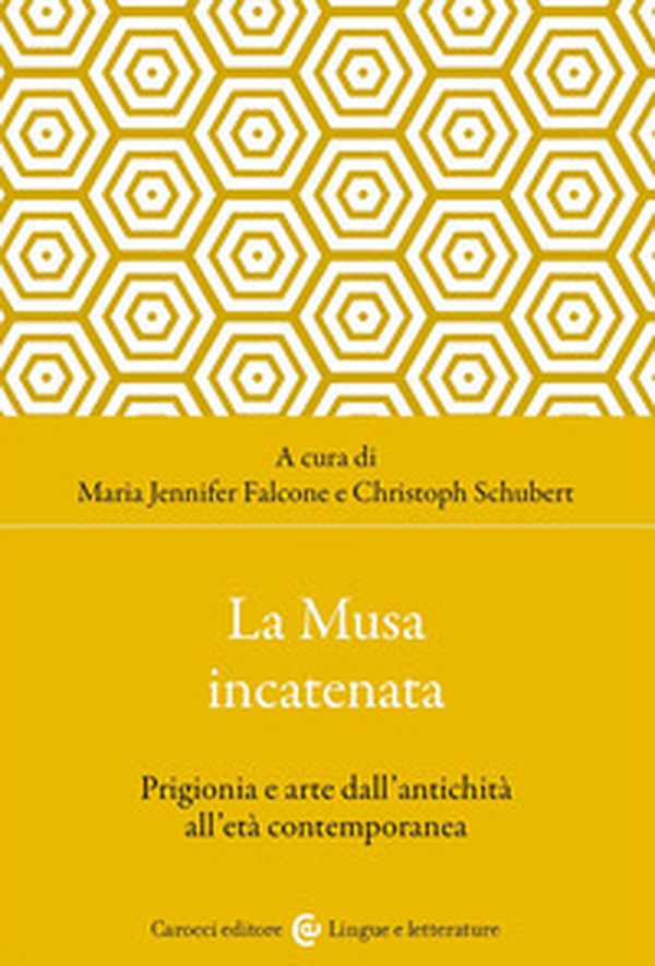 La musa incatenata. Prigionia e arte dall'antichità all'età contemporanea - Librerie.coop La musa incatenata. Prigionia e arte dall'antichità all'età contemporanea - Librerie.coop