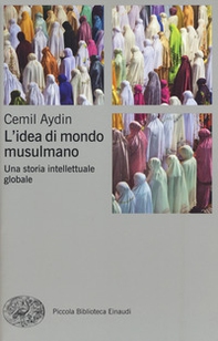 L'idea di mondo musulmano. Una storia intellettuale globale - Librerie.coop L'idea di mondo musulmano. Una storia intellettuale globale - Librerie.coop