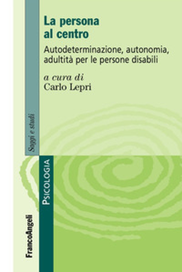 La persona al centro. Autoderminazione, autonomia, adultità per le persone disabili - Librerie.coop La persona al centro. Autoderminazione, autonomia, adultità per le persone disabili - Librerie.coop