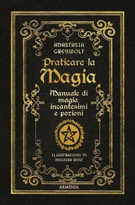 Praticare la magia. Manuale di magia, incantesimi e pozioni - Librerie.coop