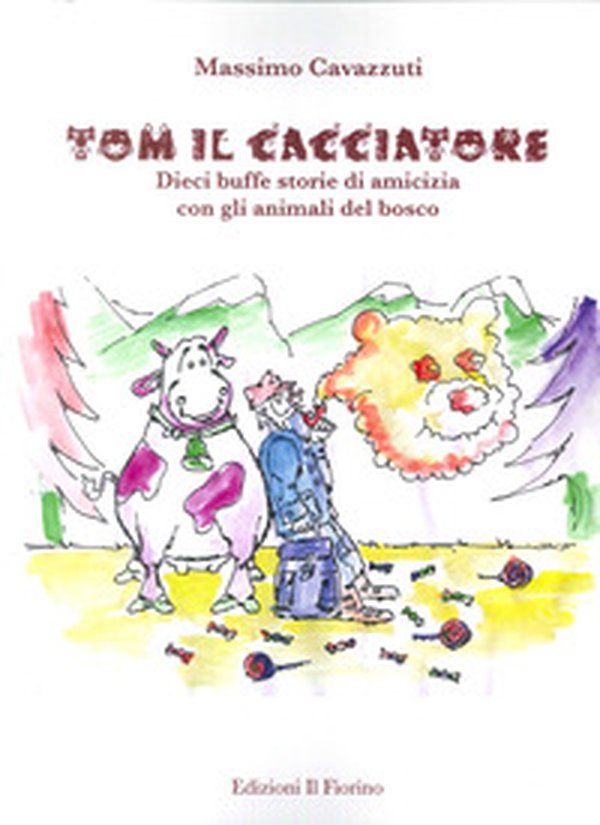 Tom il cacciatore. Dieci buffe storie di amicizia con gli animali del bosco - Librerie.coop Tom il cacciatore. Dieci buffe storie di amicizia con gli animali del bosco - Librerie.coop