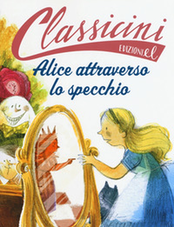 Alice attraverso lo specchio da Lewis Carroll. Classicini - Librerie.coop Alice attraverso lo specchio da Lewis Carroll. Classicini - Librerie.coop