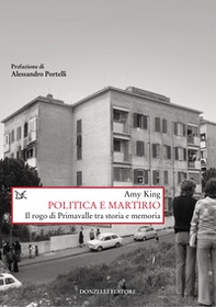 Politica e martirio. Il rogo di Primavalle tra storia e memoria - Librerie.coop