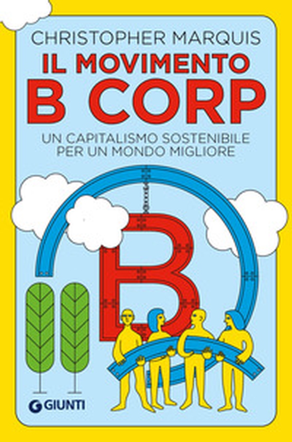 Il movimento B Corp. Un capitalismo sostenibile per un mondo migliore - Librerie.coop Il movimento B Corp. Un capitalismo sostenibile per un mondo migliore - Librerie.coop