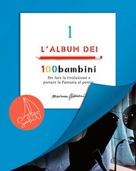 L'album dei 100bambini. Per fare la rivoluzione e portare la fantasia al potere - Vol. 1 - Librerie.coop