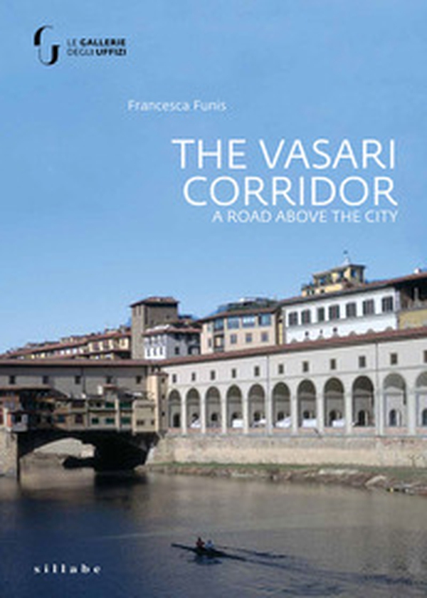 The Vasari Corridor. A road above the city - Librerie.coop The Vasari Corridor. A road above the city - Librerie.coop