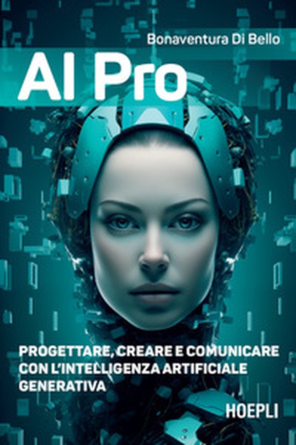 AI pro. Progettare, creare e comunicare con l'intelligenza artificiale generativa - Librerie.coop AI pro. Progettare, creare e comunicare con l'intelligenza artificiale generativa - Librerie.coop