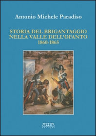 Storia del brigantaggio nella valle dell'Ofanto 1860-1865 - Librerie.coop