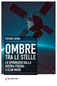 Ombre tra le stelle. Lo spionaggio dalla guerra fredda a Elon Musk - Librerie.coop