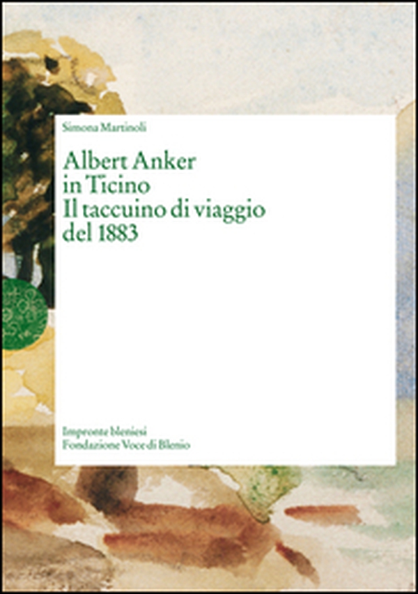 Albert Anker in Ticino. Il taccuino di viaggio del 1883 - Librerie.coop Albert Anker in Ticino. Il taccuino di viaggio del 1883 - Librerie.coop