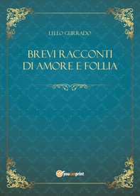 Brevi racconti di amore e follia - Librerie.coop