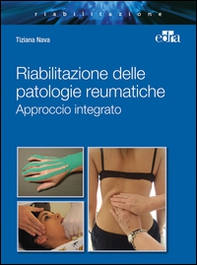 Riabilitazione integrata patologie reumatiche. Approccio integrato - Librerie.coop