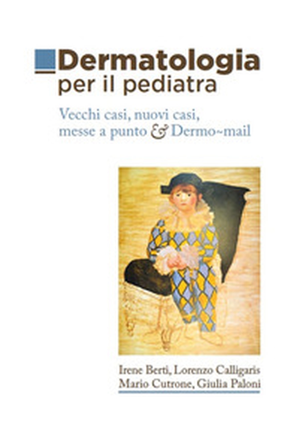 Dermatologia per il pediatra. Vecchi casi, nuovi casi, messe a punto & Dermo-mail - Librerie.coop Dermatologia per il pediatra. Vecchi casi, nuovi casi, messe a punto & Dermo-mail - Librerie.coop