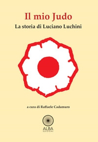 Il mio judo. La storia di Luciano Luchini - Librerie.coop