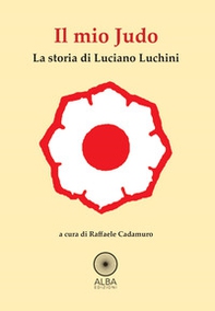 Il mio judo. La storia di Luciano Luchini - Librerie.coop Il mio judo. La storia di Luciano Luchini - Librerie.coop