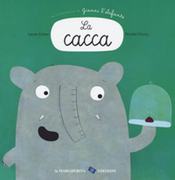 La cacca. Un'avventura di Gianni l'elefante - Librerie.coop La cacca. Un'avventura di Gianni l'elefante - Librerie.coop