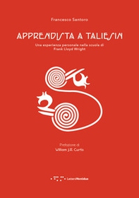 Apprendista a Taliesin. Una esperienza personale nella scuola di Frank Lloyd Wright - Librerie.coop Apprendista a Taliesin. Una esperienza personale nella scuola di Frank Lloyd Wright - Librerie.coop