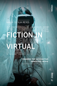 Interactive fiction in cinematic virtual reality. Towards the interactive immersive movie - Librerie.coop