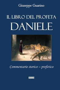 Il libro del profeta Daniele. Commentario storico-profetico - Librerie.coop