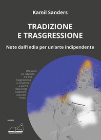 Tradizione e trasgressione. Note dall'India per un'arte indipendente - Librerie.coop