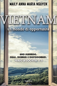 Vietnam. Un mondo di opportunità. Uno sguardo. Oggi. Domani e dopodomani. Verso la società 5.0 - Librerie.coop