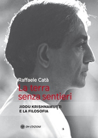 La terra senza sentieri. Jiddu Krishnamurti e la filosofia - Librerie.coop La terra senza sentieri. Jiddu Krishnamurti e la filosofia - Librerie.coop