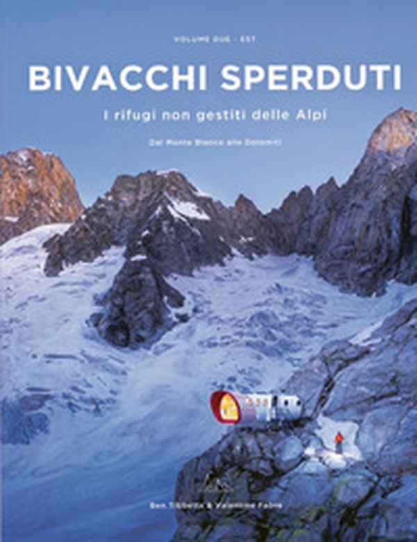 Bivacchi sperduti. I rifugi non gestiti delle Alpi - Vol. 2 - Librerie.coop