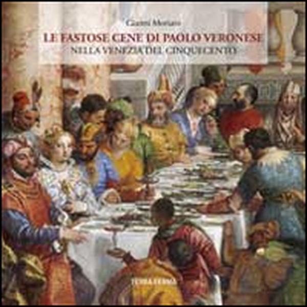 Le fastose cene di Paolo Veronese nella Venezia del Cinquecento - Librerie.coop Le fastose cene di Paolo Veronese nella Venezia del Cinquecento - Librerie.coop