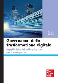 Governance della trasformazione digitale. Impatti sistemici ed implicazioni per il management - Librerie.coop