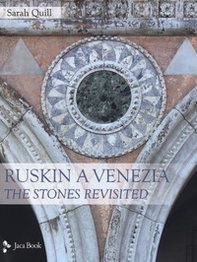 Ruskin a Venezia. The Stones rivisited - Librerie.coop