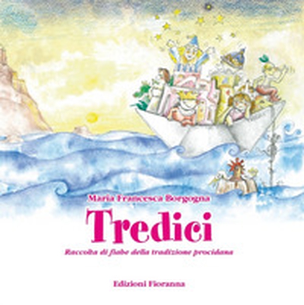 Tredici. Raccolta di fiabe della tradizione procidana - Librerie.coop Tredici. Raccolta di fiabe della tradizione procidana - Librerie.coop