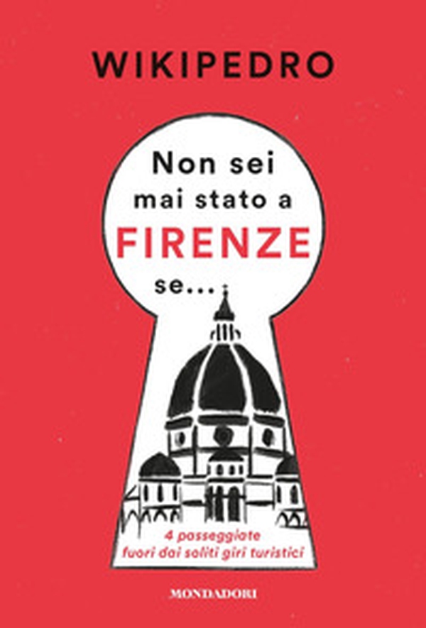 Non sei mai stato a Firenze se... 4 passeggiate fuori dai soliti giri turistici - Librerie.coop Non sei mai stato a Firenze se... 4 passeggiate fuori dai soliti giri turistici - Librerie.coop