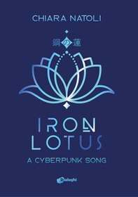 Iron Lotus. A cyberpunk song - Librerie.coop