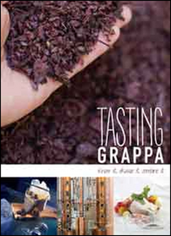 Tasting grappa. Know it, choose it, combine it - Librerie.coop Tasting grappa. Know it, choose it, combine it - Librerie.coop