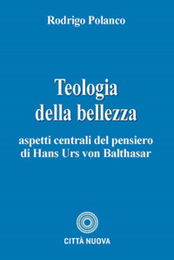 Teologia della bellezza. Aspetti centrali del pensiero di Hans Urs von Balthasar - Librerie.coop
