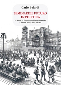 Seminare il futuro in politica. Le scuole di formazione all'impegno sociale e politico nella Chiesa italiana - Librerie.coop