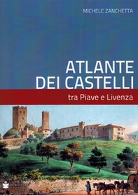 Atlante dei castelli tra Piave e Livenza - Librerie.coop