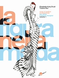 La figura nella moda. Corso di grafica professionale per stilisti e fashion designer - Vol. 1 - Librerie.coop